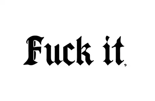 Old English Font Fuck It Tattoo BlackInk AI
