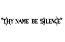 "THY NAME BE SILENCE" tattoo design idea