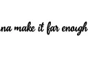 "gonna make it far enough" tattoo design idea