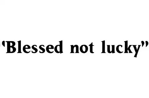 "Blessed not lucky" tattoo design idea