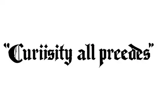 "Curiosity all precedes" tattoo design idea