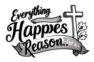 Script tattoo saying "Everything Happens for a Reason..." with a small cross incorportated and everything underlined. tattoo design idea