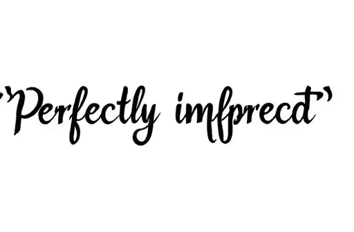 "Perfectly imperfect " tattoo design idea