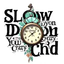 "Slow down you crazy child " basic clock spelling vienna tattoo design idea