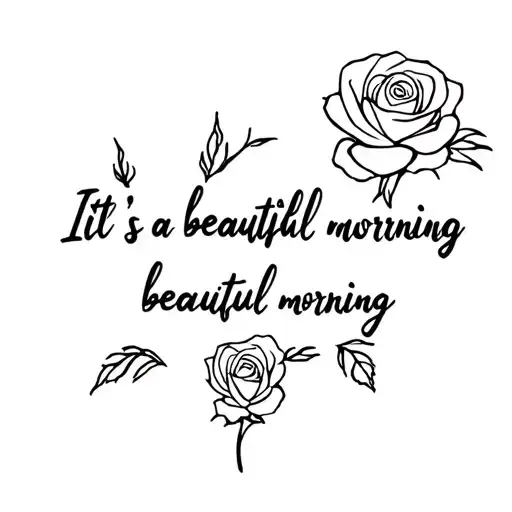 "It's a beautiful morning" "It's a beautiful morning" three roses tattoo design idea