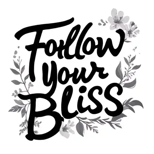 "Follow Your Bliss" cursive writing tattoo design idea