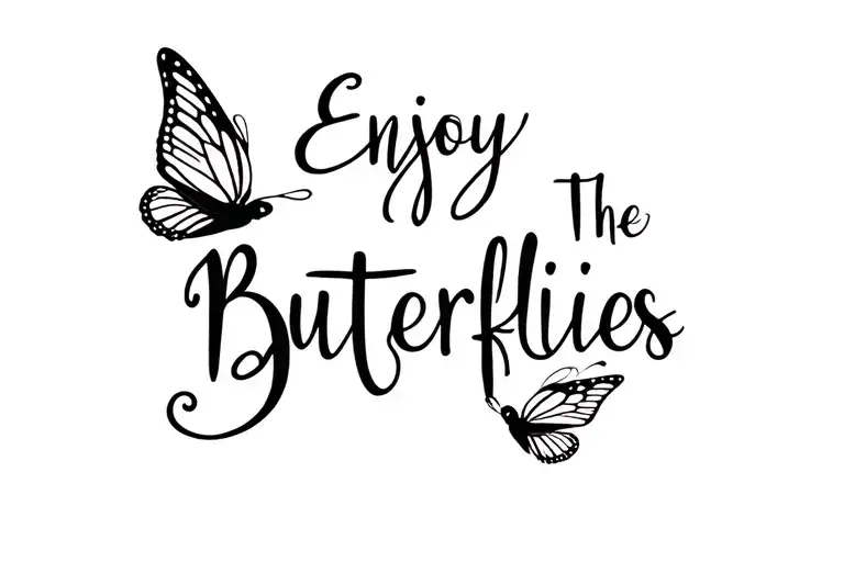 "Enjoy The Butterflies" Butterfly flying tattoo design idea