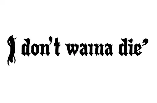 "I don’t wanna die " tattoo design idea