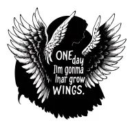 angel wings spread wide with a quote "one day im gonna grow wings" tattoo design idea