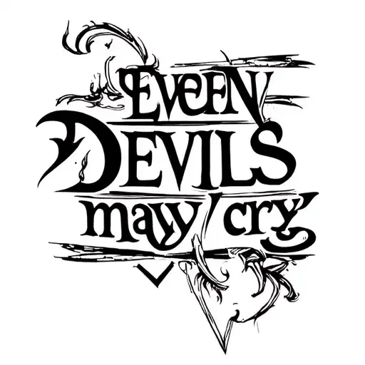 "Even devils may cry  " words written tattoo design idea