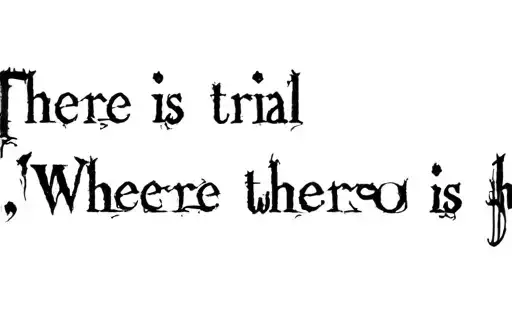 "There is a trial where there is hope
" tattoo design idea