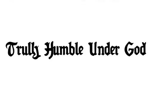 "Truly Humble Under God" tattoo design idea