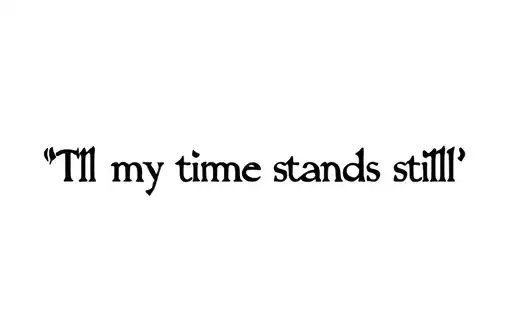 "Till my time stands still" tattoo design idea