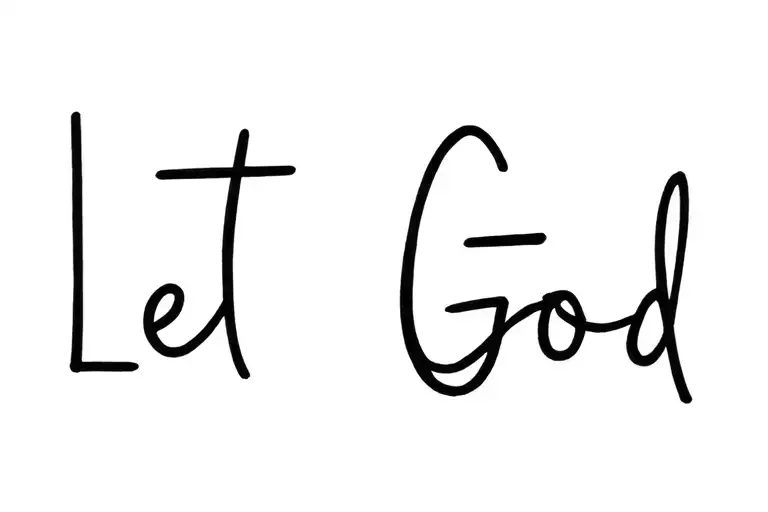 ""Let go let God " ("I want to tattoo 'Let go' on the back of my upper arm, above the elbow.  Then, I want 'Let God' on m) tattoo design idea