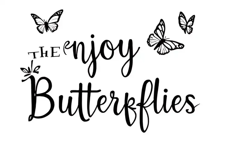 "Enjoy The Butterflies" Butterfly flying tattoo design idea