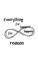 "everything happens for a reason" incorporated into an infinity tattoo design idea