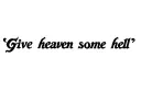 "Give heaven some hell" tattoo design idea