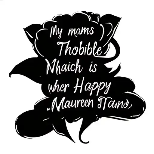 my moms name is Thobile which means happy and her second name is Maureen please make a tattoo that will stay as a memory tattoo design idea