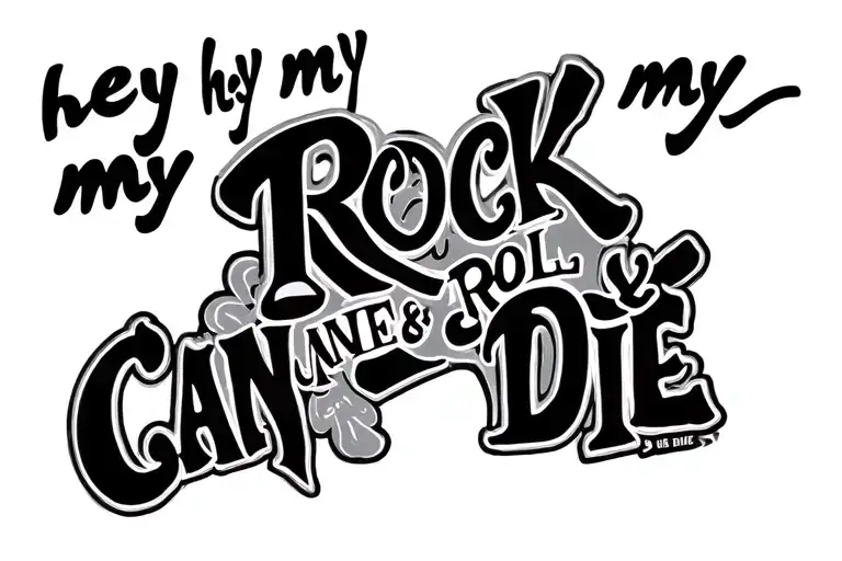 hey hey my my rock & roll can never die, with a cool wild font in a single straight line on blank white background  tattoo design idea