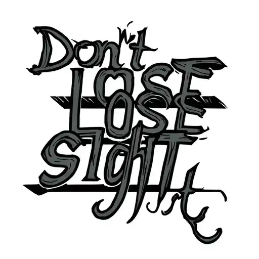 dont lose sight skinny lettering  tattoo design idea