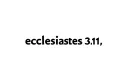 "ecclesiastes 3:11" tattoo design idea