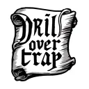 "drill over trap" written on a scroll tattoo design idea