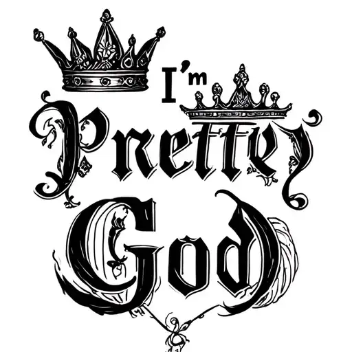 "I'm Pretty God" crown tattoo design idea