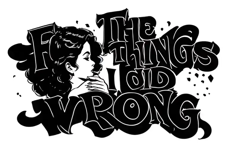 Bold text "for the things I did wrong" with the image of a girl with her hand on her mouth tattoo design idea