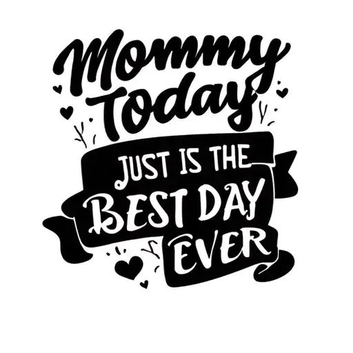 mommy today is just the best day ever in script tattoo design idea