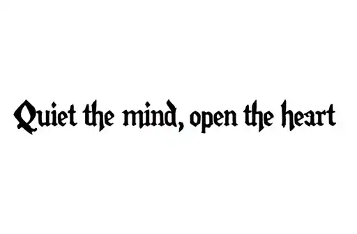 "Quiet the mind, open the heart" tattoo design idea