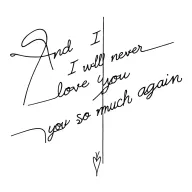 "And I will never love you so much again" phrase vertical tattoo flash design tattoo design idea