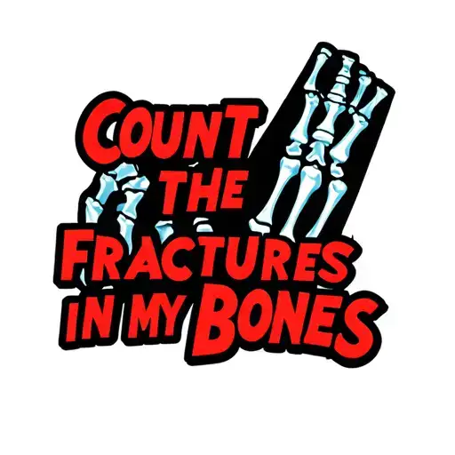 The text" count the fractures in my bones" in a bold font and an image of broken bones on an xray tattoo design idea