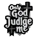 "Only God can judge me" cross tattoo design idea