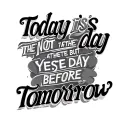 Today is not the day after yesterday but the day before tomorrow tattoo design idea