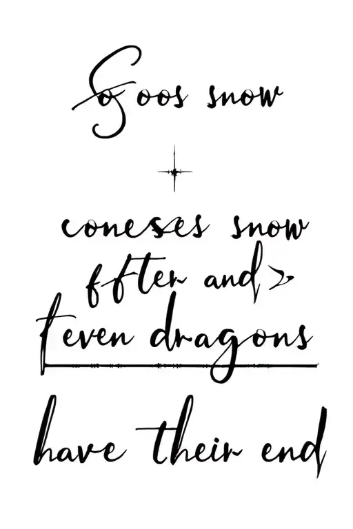 qoute "So comes snow after fire and even dragons have their end" tattoo design idea