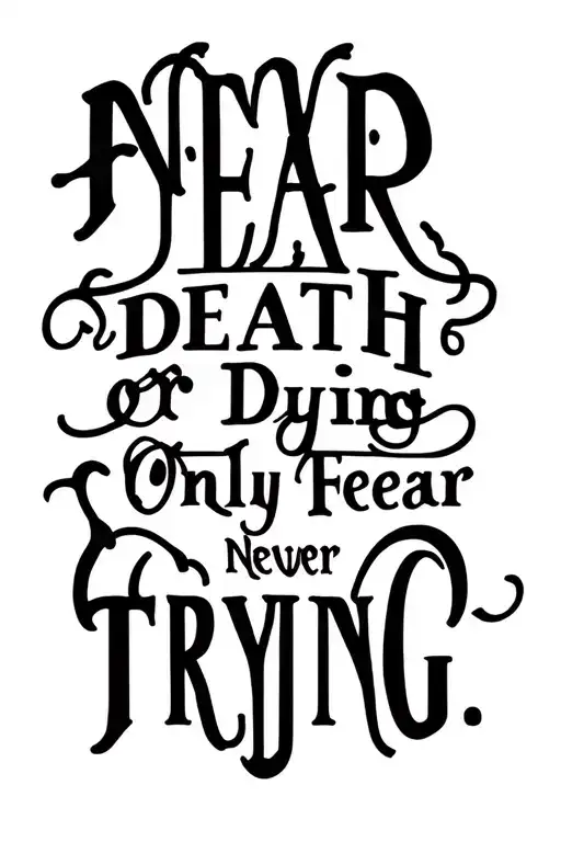 Quote that says "Never Fear Death or Dying, Only Fear Never Trying" tattoo design idea