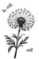 dandelion with the words "be still" as the stem instead tattoo design idea
