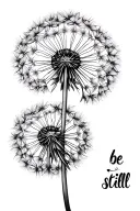 dandelion with the words "be still" as the stem instead tattoo design idea