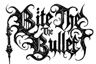 "Bite The Bullet" "Bite The Bullet" "Bite The Bullet" "Bite The Bullet" Dense black gothic script fused with abstract forms. Combineslanguage and symbolism tattoo design idea
