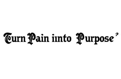 "Turn Pain into Purpose" tattoo design idea