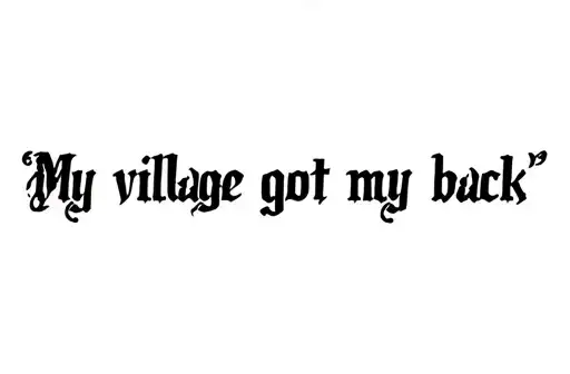 "My village got my back " tattoo design idea