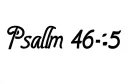 "Psalm 46:5" tattoo design idea