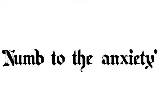 "Numb to the anxiety
" tattoo design idea