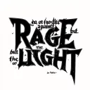Do not go gentle into that good night but rage, rage against the dying of the light. tattoo design idea
