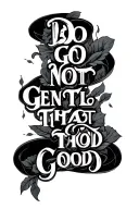 Do not go gentle into that good night tattoo design idea