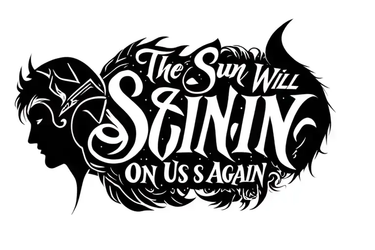 "The Sun Will Shine On Us Again" "The Sun Will Shine on Us Again" Silhouettes or helmets of Loki and Thor each side of the sentence tattoo design idea