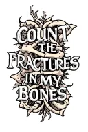 The text" count the fractures in my bones" in a bold font and an image of broken bones tattoo design idea