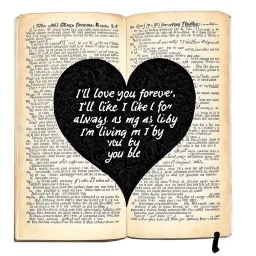I’ll love you forever, I’ll like you for always. As long as I’m living my baby you’ll be. (On book page)  tattoo design idea