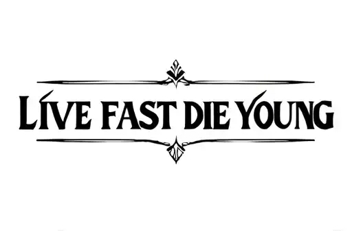 "LIVE FAST DIE YOUNG" tattoo design idea