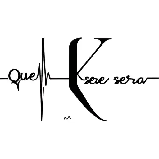 letter K with words " que sera sera" heart beat shape sexy for female tattoo design idea